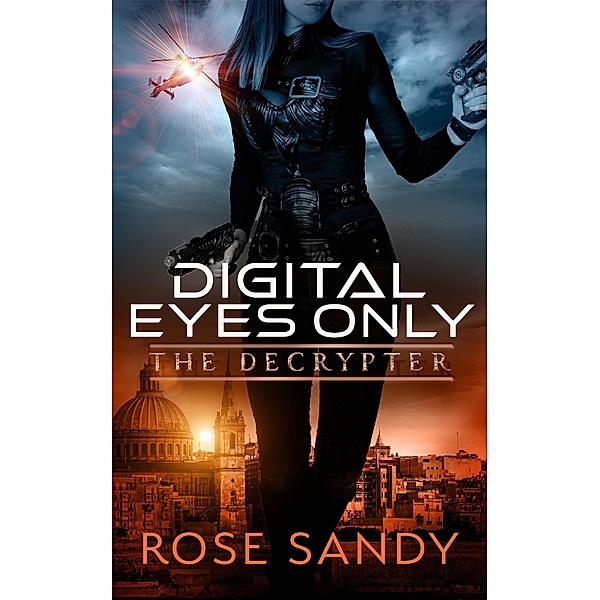 The Decrypter: Digital Eyes Only (The Calla Cress Decrypter Thriller Series, #3) / The Calla Cress Decrypter Thriller Series, Rose Sandy