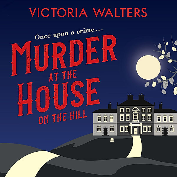 The Dedley End Mysteries - 1 - Murder at the House on the Hill, Victoria Walters