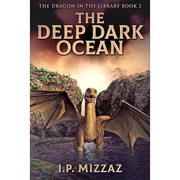 The Deep Dark Ocean / The Dragon In The Library Bd.2, I. P. Mizzaz