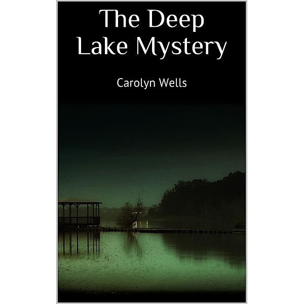 The Deep Lake Mystery, Carolyn Wells