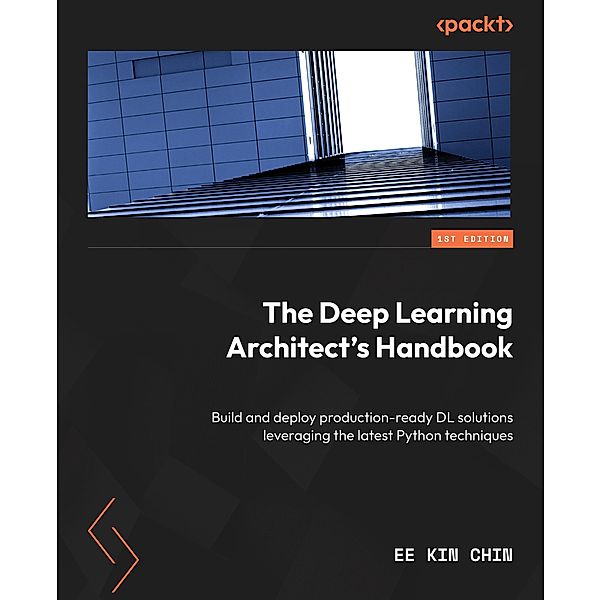 The Deep Learning Architect's Handbook, Ee Kin Chin