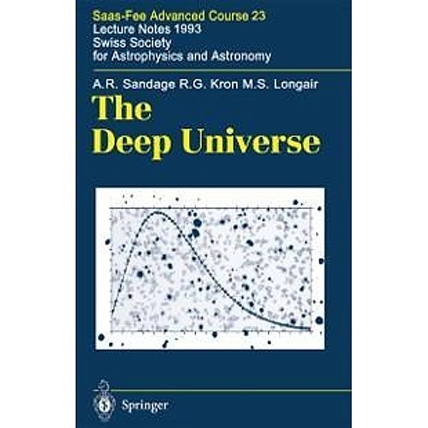 The Deep Universe / Saas-Fee Advanced Course Bd.23, A. R. Sandage, R. G. Kron, M. S. Longair