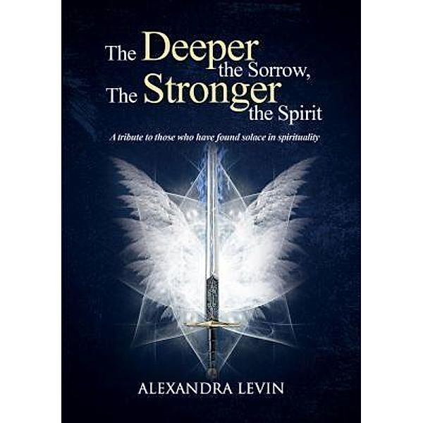 The Deeper the Sorrow, The Stronger the Spirit, Alexandra Levin