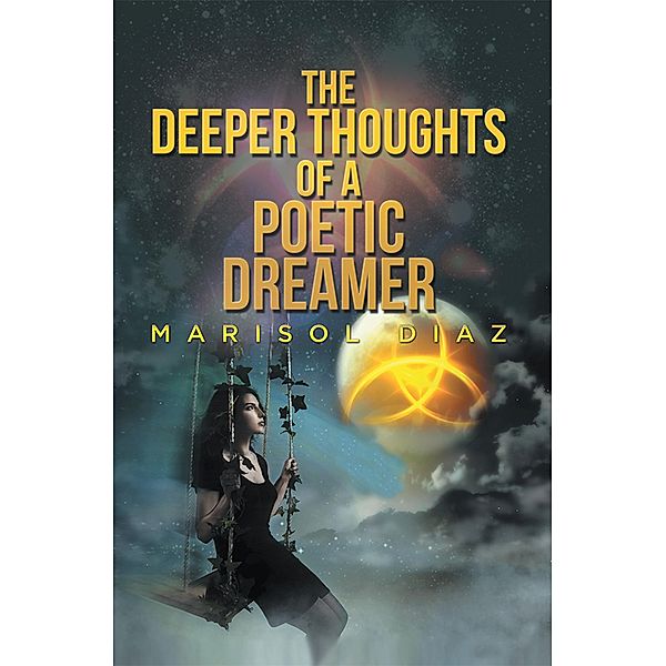 The Deeper Thoughts of a Poetic Dreamer, Marisol Diaz