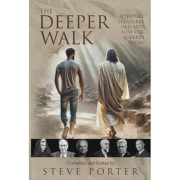 The Deeper Walk: Spiritual Treasures Old and New for Seekers Today, Steve Porter, Seeley Kinne, Walter Beuttler, Wade Taylor, Hattie Hammond, Madame Guyon, John Wright Follette