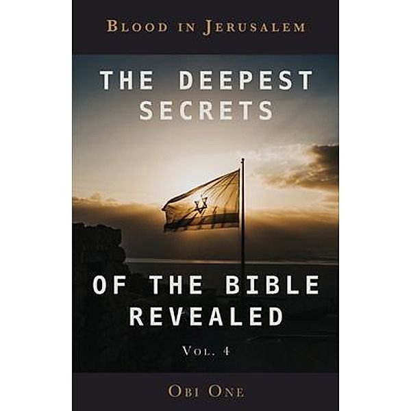 The Deepest Secrets of the Bible Revealed Volume 4, Obi One