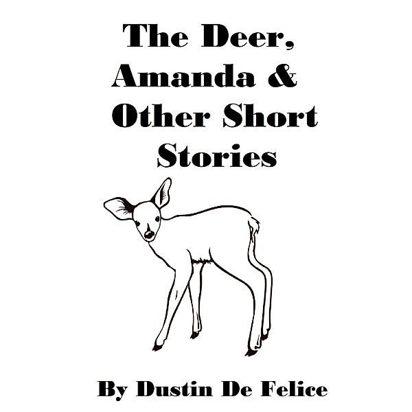 The Deer, Amanda & Other Short Stories, Dustin de Felice