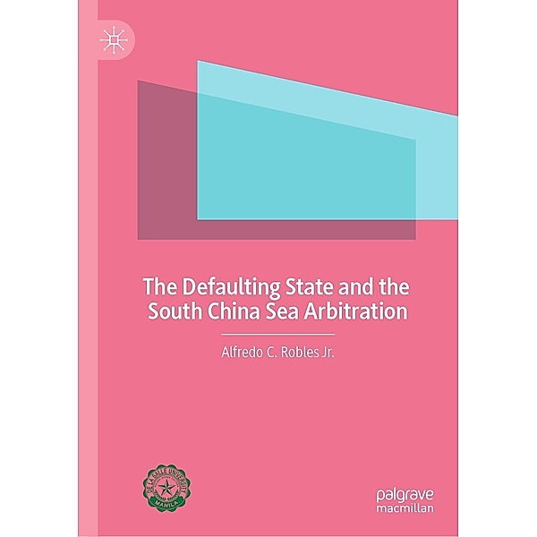 The Defaulting State and the South China Sea Arbitration / Progress in Mathematics, Alfredo C. Robles Jr.