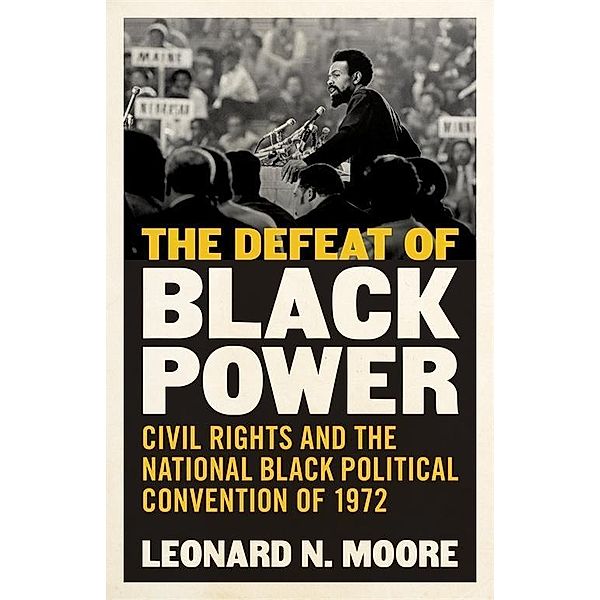 The Defeat of Black Power, Leonard N. Moore