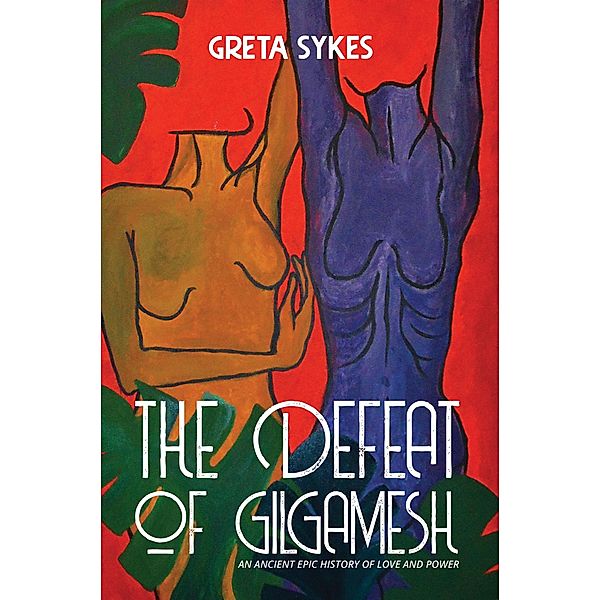 The Defeat of Gilgamesh / Austin Macauley Publishers, Greta Sykes