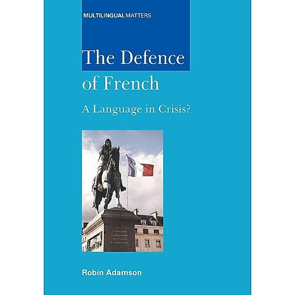 The Defence of French / Multilingual Matters Bd.137, Robin Adamson