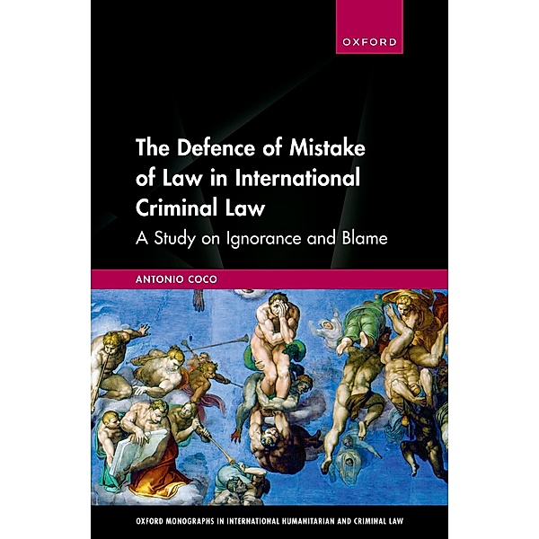The Defence of Mistake of Law in International Criminal Law / Oxford Monographs In International Humanitarian And Criminal Law, Antonio Coco