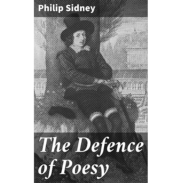 The Defence of Poesy, Philip Sidney