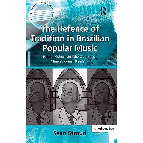 The Defence of Tradition in Brazilian Popular Music, Sean Stroud