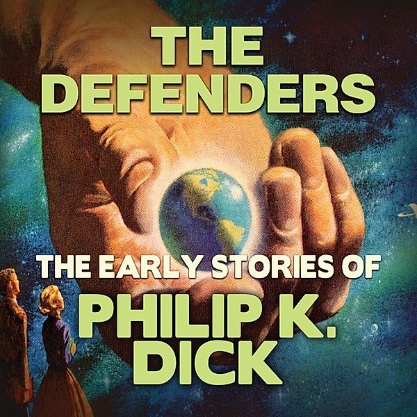 The Defenders - Early Stories of Philip K. Dick, Philip K. Dick