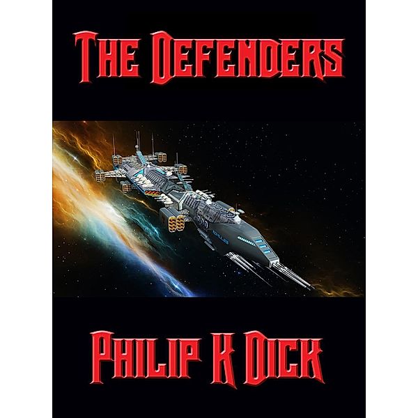 The Defenders / Positronic Publishing, Philip K. Dick