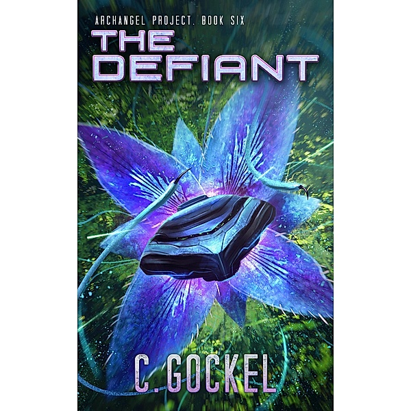 The Defiant (Archangel Project, #6) / Archangel Project, C. Gockel