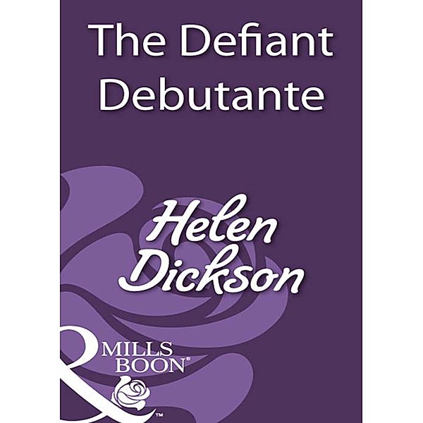 The Defiant Debutante (Mills & Boon Historical), Helen Dickson