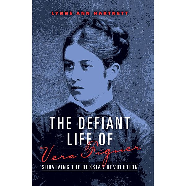 The Defiant Life of Vera Figner / Encounters: Explorations in Folklore and Ethnomusicology, Lynne Ann Hartnett