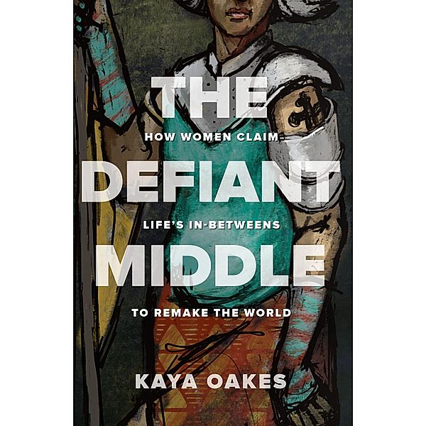 The Defiant Middle, Kaya Oakes