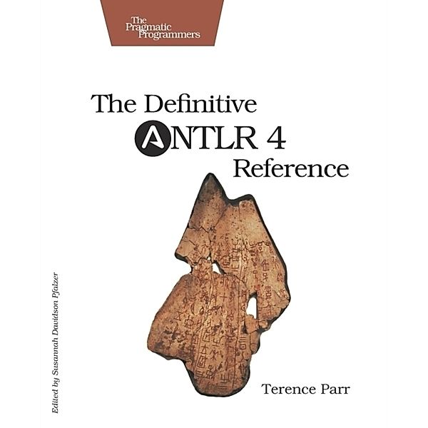 The Definitive ANTLR 4 Reference, Terence Parr