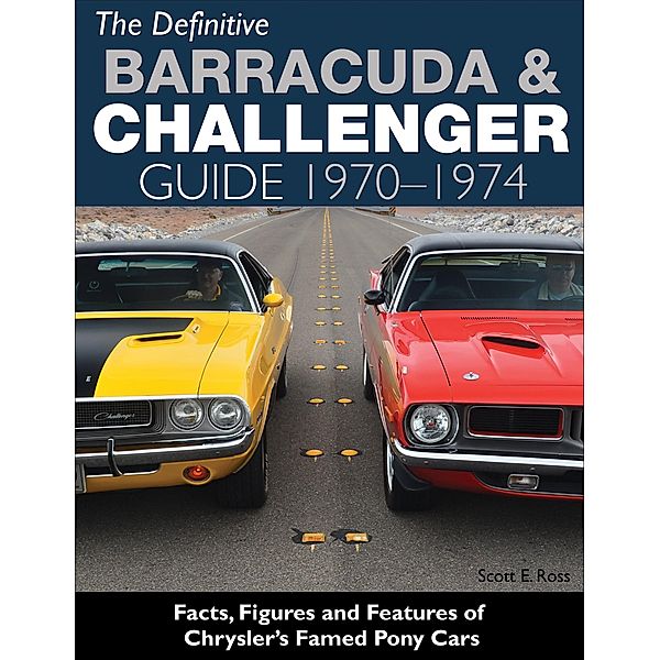 The Definitive Barracuda & Challenger Guide: 1970-1974, Scott Ross