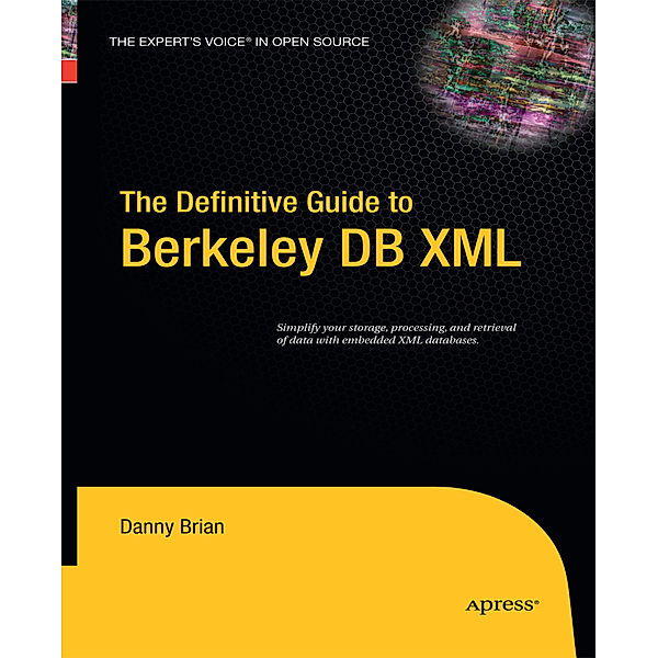The Definitive Guide to Berkeley DB XML, Daniel Brian