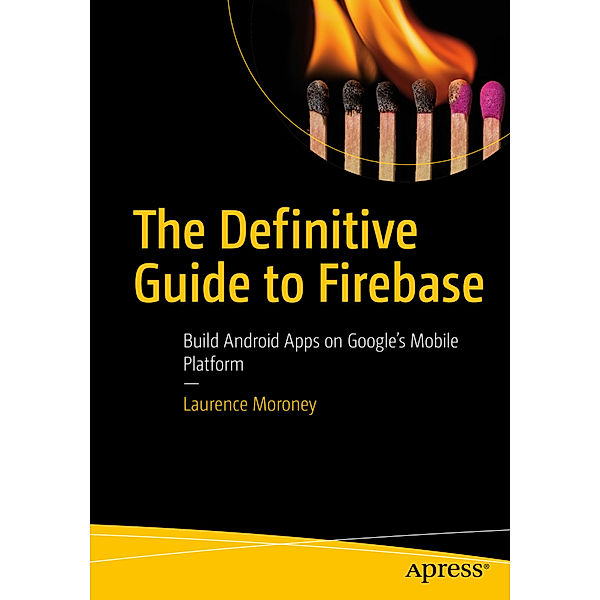 The Definitive Guide to Firebase, Laurence Moroney