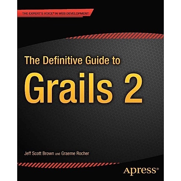 The Definitive Guide to Grails 2, Jeff Scott Brown, Graeme Rocher