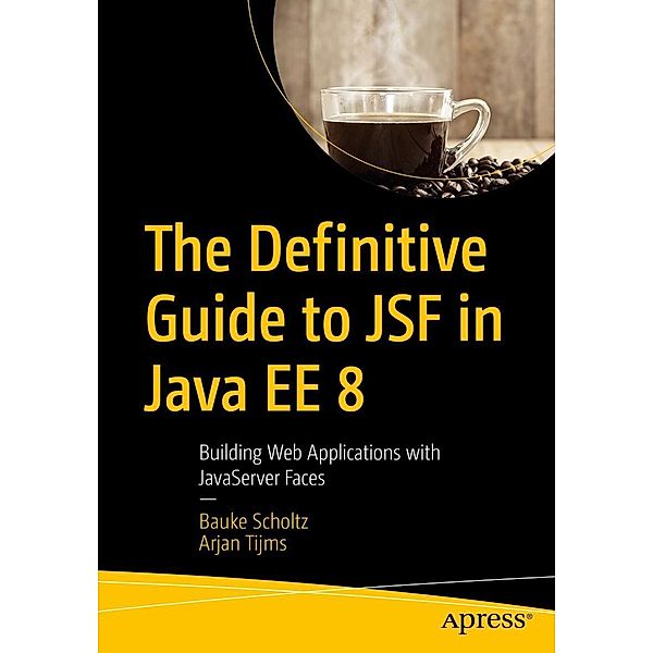 The Definitive Guide to JSF in Java EE 8, Bauke Scholtz, Arjan Tijms