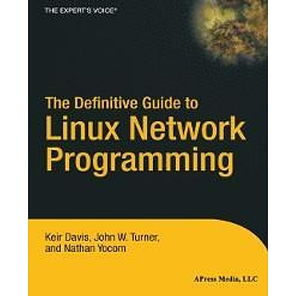 The Definitive Guide to Linux Network Programming, Nathan Yocom, John Turner, Keir Davis