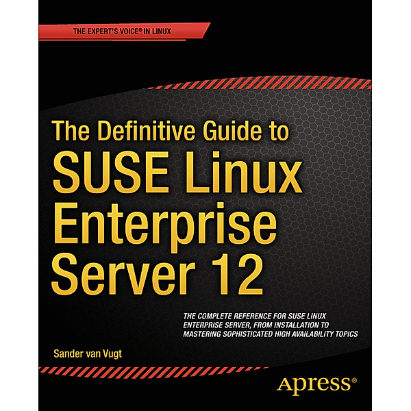 The Definitive Guide to SUSE Linux Enterprise Server 12, Sander van Vugt