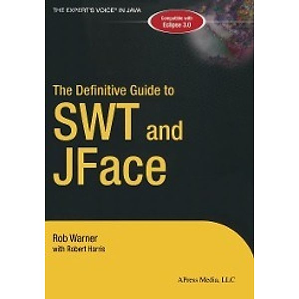 The Definitive Guide to SWT and JFace, Robert Harris, Robert Warner