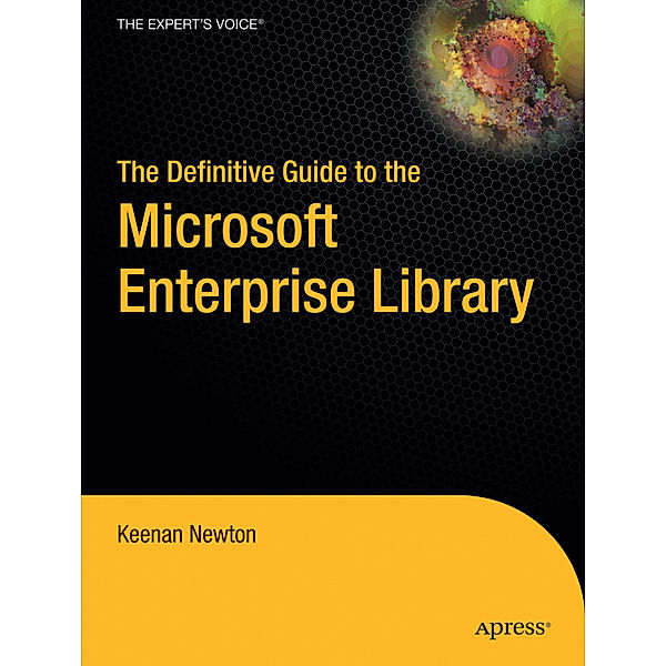 The Definitive Guide to the Microsoft Enterprise Library, Keenan Newton