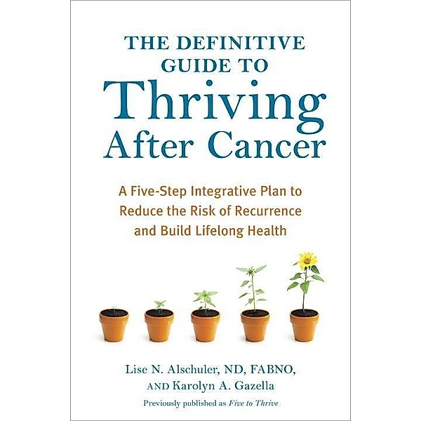 The Definitive Guide to Thriving After Cancer / Alternative Medicine Guides, Lise N. Alschuler, Karolyn A. Gazella