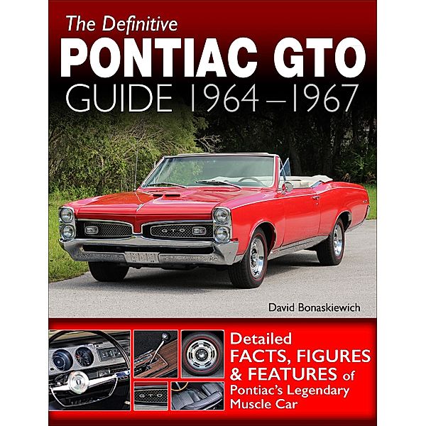 The Definitive Pontiac GTO Guide: 1964-1967, David Bonaskiewich