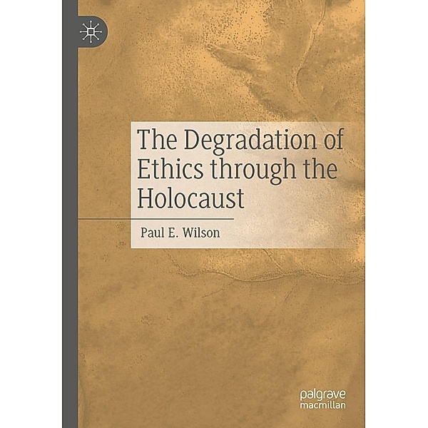 The Degradation of Ethics Through the Holocaust / Progress in Mathematics, Paul E. Wilson