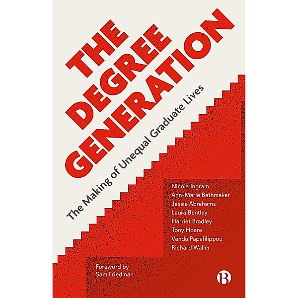 The Degree Generation, Nicola Ingram, Ann-Marie Bathmaker, Jessie Abrahams, Laura Bentley, Harriet Bradley, Tony Hoare, Vanda Papafilippou, Richard Waller