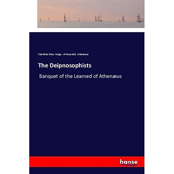 The Deipnosophists, Charlotte Mary Yonge, Athenaios von Naukratis