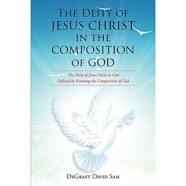 The Deity of Jesus Christ in the Composition of God, Degraft David Sam