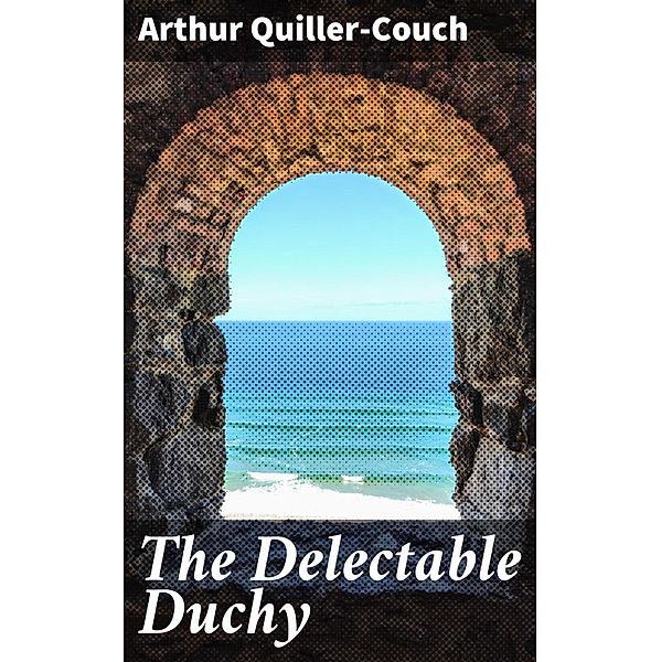 The Delectable Duchy, Arthur Quiller-Couch