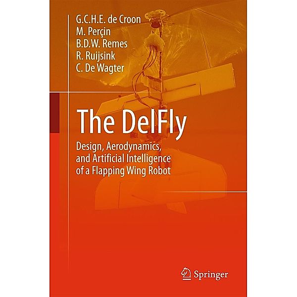 The DelFly, G. C. H. E. De Croon, M. Perçin, B. D. W. Remes, R. Ruijsink, C. De Wagter