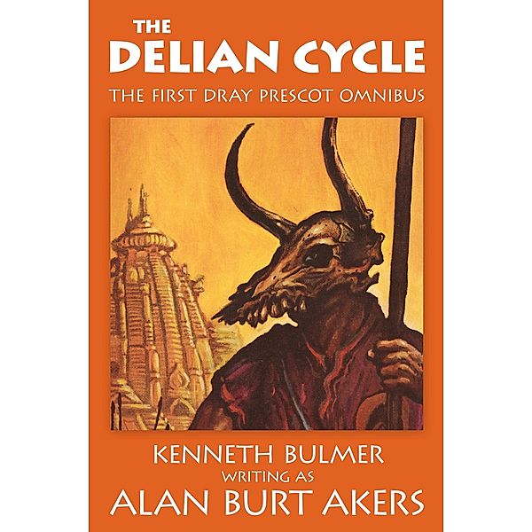 The Delian Cycle (Dray Prescot omnibus series, #1) / Dray Prescot omnibus series, Alan Burt Akers