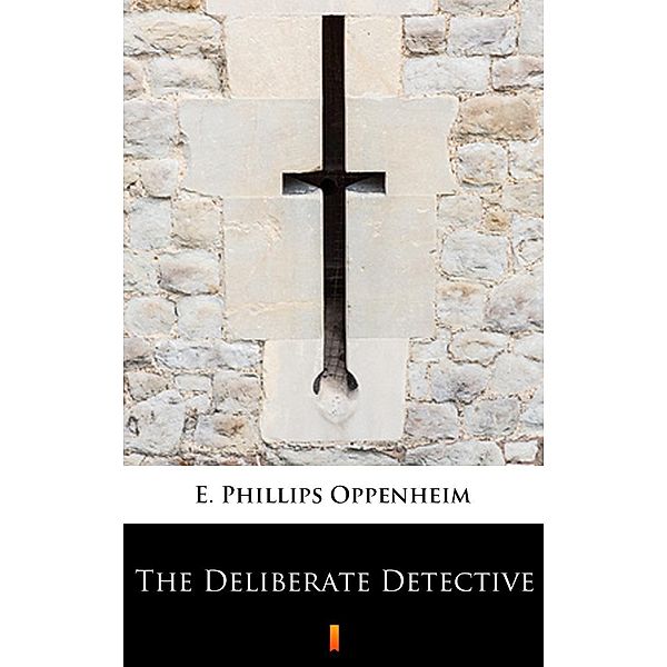 The Deliberate Detective, E. Phillips Oppenheim