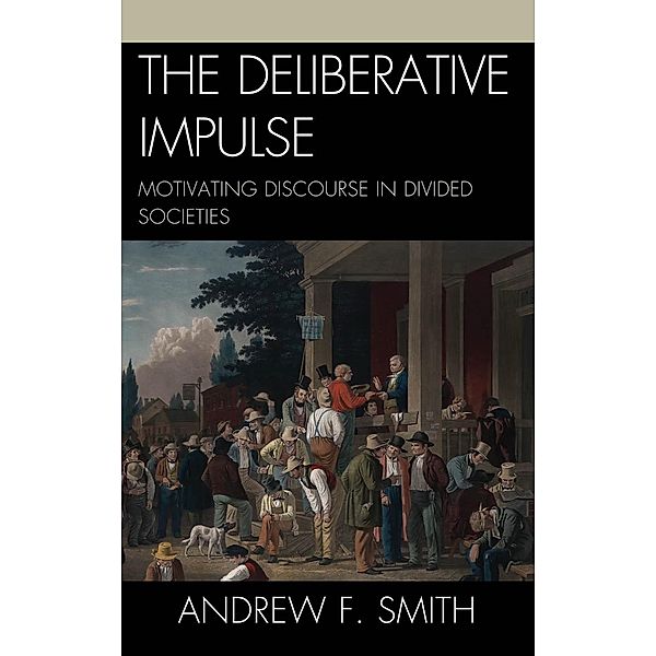 The Deliberative Impulse, Andrew F. Smith