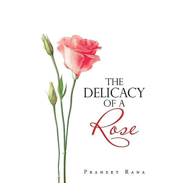 The Delicacy of a Rose, Praneet Rana