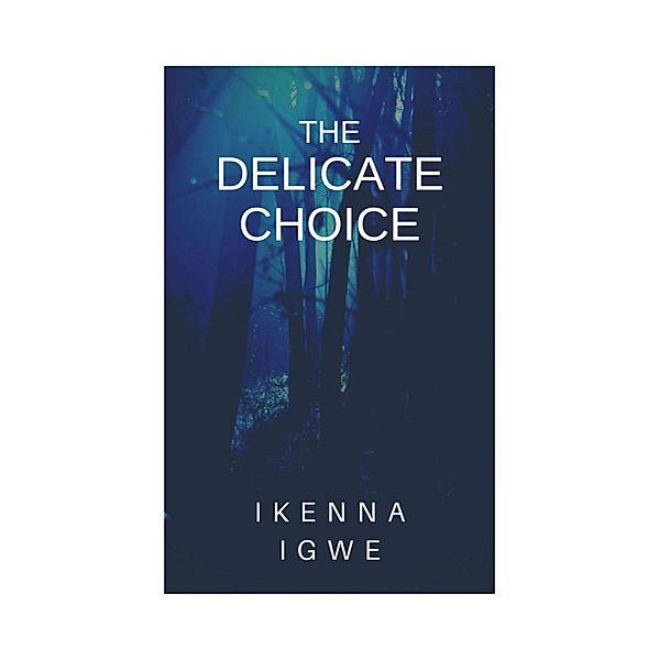 The Delicate Choice, Ikenna Igwe