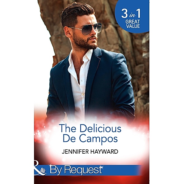 The Delicious De Campos: The Divorce Party (The Delicious De Campos, Book 1) / An Exquisite Challenge / The Truth About De Campo (Mills & Boon By Request) / Mills & Boon By Request, Jennifer Hayward
