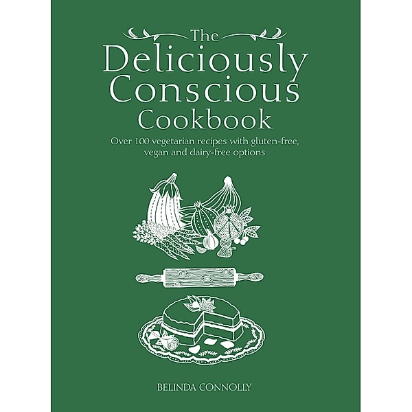 The Deliciously Conscious Cookbook, Belinda Connolly