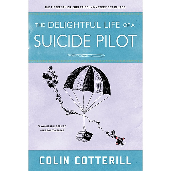 The Delightful Life of a Suicide Pilot / A Dr. Siri Paiboun Mystery Bd.15, Colin Cotterill